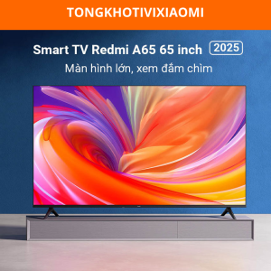 Tivi Xiaomi Redmi A65 4K 120Hz/ 2GB+32GB chính hãng giá rẻ